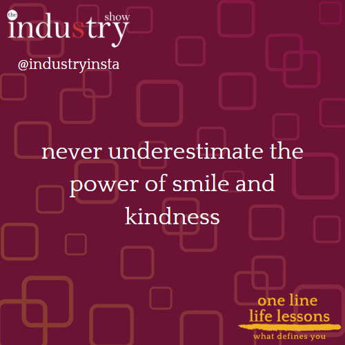 never underestimate the power of smile and kindness